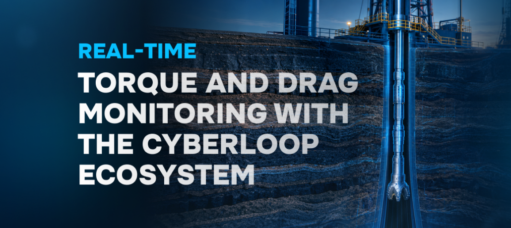 Real-Time Torque and Drag Monitoring with the Cyberloop Ecosystem